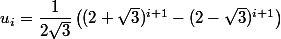 u_{i} = \dfrac{1}{2\sqrt{3}} \left((2+\sqrt{3})^{i+1}-(2-\sqrt{3})^{i+1}\right)